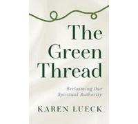 The Green Thread : Reclaiming Our Spiritual Authority Paperback Book By Karen Lueck