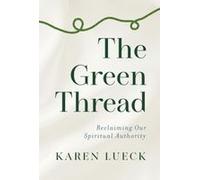 The Green Thread : Reclaiming Our Spiritual Authority Paperback Book By Karen Lueck