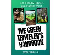 THE GREEN TRAVELLER'S HANDBOOK: Eco-Friendly Tips for Exploring the World