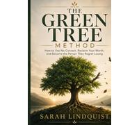 The Green Tree Method: How to Use No Contact, Reclaim Your Worth, and Become the Person They Regret Losing