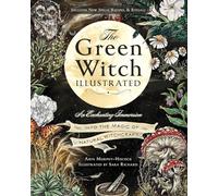 The Green Witch Illustrated: An Enchanting Immersion Into the Magic of Natural Witchcraft