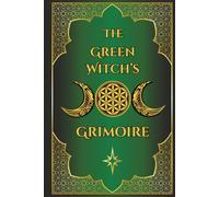 The Green Witch’s Grimoire: Lined Notebook for Herbal Healing, Recipes, Natural Remedies & Magic | for Wiccans, Pagans, Mages