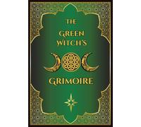 The Green Witch’s Grimoire: Lined Notebook for Herbal Healing, Recipes, Natural Remedies & Magic | for Wiccans, Pagans, Mages