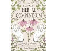 The Green Witch’s Herbal Compendium A Comprehensive Guide to 101 Magickal Herbs and Botanicals - Annabel Margaret - Page Street Publishing - ebook (ePub) - Livre