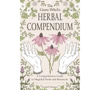 The Green Witch’s Herbal Compendium A Comprehensive Guide to Magical Herbs and Botanicals - Annabel Margaret - Page Street Publishing - ebook (ePub) - Livre