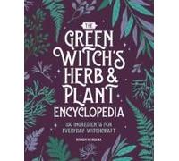 The Green Witch's Herb And Plant Encyclopedia
