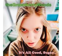 The Greenberry Woods - It's All Good, Sugar...