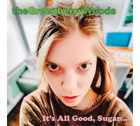 The Greenberry Woods - It's All Good, Sugar...