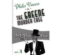 The Greene Murder Case by S S Van Dine S S Van Dine (Auteur)