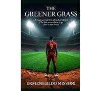 The Greener Grass: A man can survive almost anything if he has somewhere to go that is not death