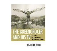 The Greengrocer And His Tv: The Culture Of Communism After The 1968 Prague Spring