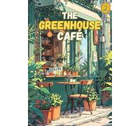 The Greenhouse Café 2: Heartwarming Novel of Redemption, Unexpected Friendships, and the Magic of New Beginnings