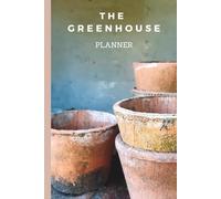 The Greenhouse Planner: A Comprehensive Log Book for Year-Round Plant Care, Growth Tracking, and Greenhouse Management
