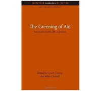 The Greening Of Aid: Sustainable Livelihoods In Practice: 5 (Aid And Development Set)