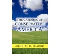 The Greening Of Conservative America by John Bliese John Ross Edward Bliese (Auteur)