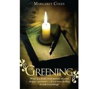 The Greening: What If A Book Could Answer All Your Deepest Questions. . . If You Were Willing To Risk Everything? Coles, Margaret (Auteur)