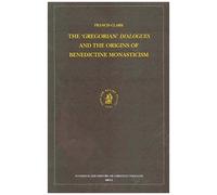 The Gregorian Dialogues And The Origins Of Benedictine Monasticism