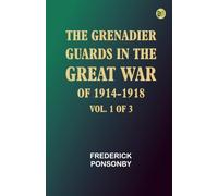 The Grenadier Guards in the Great War of 1914-1918, Vol. 1 of 3