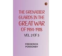The Grenadier Guards in the Great War of 1914-1918, Vol. 2 of 3