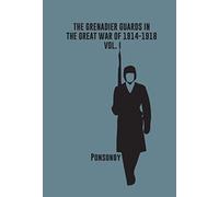 The Grenadier Guards in the Great War of 1914-1918, Vol. I