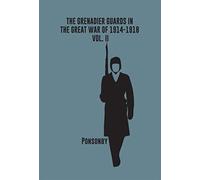 The Grenadier Guards in the Great War of 1914-1918, Vol. II