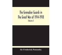 The Grenadier Guards In The Great War Of 1914-1918 (Volume I)