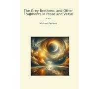 The Grey Brethren, and Other Fragments in Prose and Verse