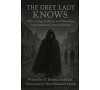The Grey Lady Knows: Tales of Fog, Folklore, and Phantoms from Nantucket’s Storied Shores