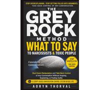 The Grey Rock Method: What to Say to Narcissists and Toxic People to Shut Down Manipulation and Take Back Control of Any Conversation Without Arguing, ... Conversation Control System for Real Life