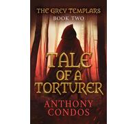 The Grey Templars Tale of a Torturer - Anthony Condos - Anthony Condos - ebook (ePub) - Livre