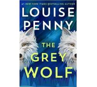 The Grey Wolf: The Three Pines community faces a deadly case in this unforgettable and timely thriller