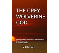 THE GREY WOLVERINE GOD: It does not have to be true, it just needs people to believe it to be true