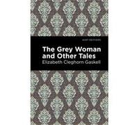 The Grey Woman and Other Tales by Elizabeth Cleghorn Gaskell Elizabeth Cleghorn Gaskell (Auteur)