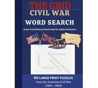 THE GRID: CIVIL WAR WORD SEARCH Union vs Confederacy Puzzle Book for Adults and Seniors: 60 Large Print Puzzles from the American Civil War (1861 - 1865)