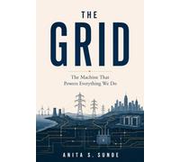 The Grid: The Machine That Powers Everything We Do