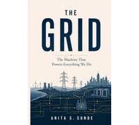 The Grid: The Machine That Powers Everything We Do