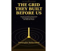 The Grid They Built Before Us: How Ancient Architects Harnessed the Energy in the Air - and Why We Forgot