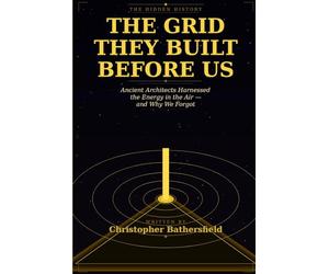 The Grid They Built Before Us: How Ancient Architects Harnessed the Energy in the Air - and Why We Forgot