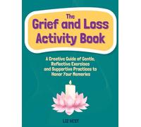 The Grief and Loss Activity Book: A Creative Guide of Gentle, Reflective Exercises and Supportive Practices to Honor Your Memories