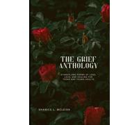 The Grief Anthology: Stories and Poems of Loss, Love, and Healing for Teens and Young Adults