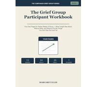 The Grief Group Participant Workbook: Your Own Pages for Twelve Weeks of Group - What Tonight Was About, What to Write, and Where to Put the Things You Can't Say Out Loud Yet