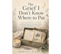 The Grief I Don't Know Where to Put: A Gentle Guided Grief Journal and Keepsake for Writing Through Loss, Remembering Love, and Finding Small Words on Hard Days