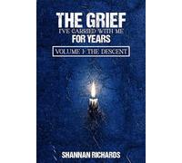 The Grief I Have Carried With Me For Years: Volume I: The Descent