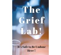 The Grief Lab: It's Safe to Be Undone Here