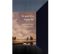 The Grief of a Happy Life - Christopher Howell - University of Washington Press - Livre en Anglais - Hardback Christopher HowellChristopher Howell (Auteur)