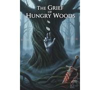 The Grief of Hungry Woods: A Psychological Horror Tale of Isolation, Madness, and the Whispering Trees