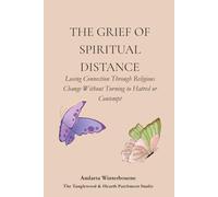 The Grief of Spiritual Distance: Losing Connection Through Religious Change Without Turning to Hatred or Contempt