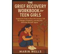 The Grief Recovery Workbook for Teen Girls: Supportive Tools to Ease Her Anxiety, Lift the Weight of Sadness, and Help Her Feel Like Herself Again