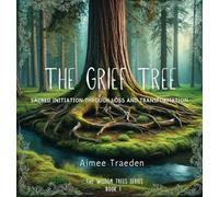 The Grief Tree: Sacred Initiation Through Loss and Transformation