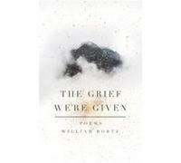 The Grief Were Given by William Bortz William Bortz (Auteur)